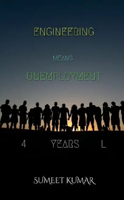 Engineering Means Unemployment by Sumeet Kumar