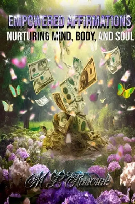 Empowered Affirmations: Nurturing Mind, Body, and Soul by M. L. Ruscsak