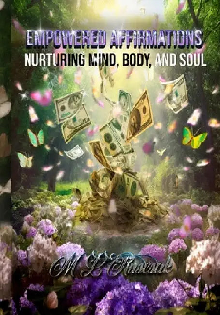 Empowered Affirmations: Nurturing Mind, Body, and Soul by M. L. Ruscsak