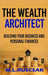 The Wealth Architect: Building Your Business and Personal Finances by M. L. Ruscscak
