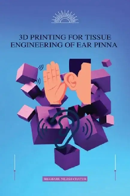 3D Printing for Tissue Engineering of Ear Pinna by Pinna Bhamare Nilesh Chatur