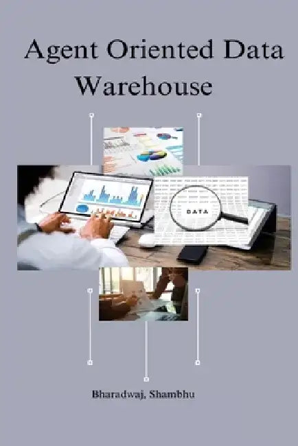 Agent oriented data warehouse by Bharadwaj Shambhu