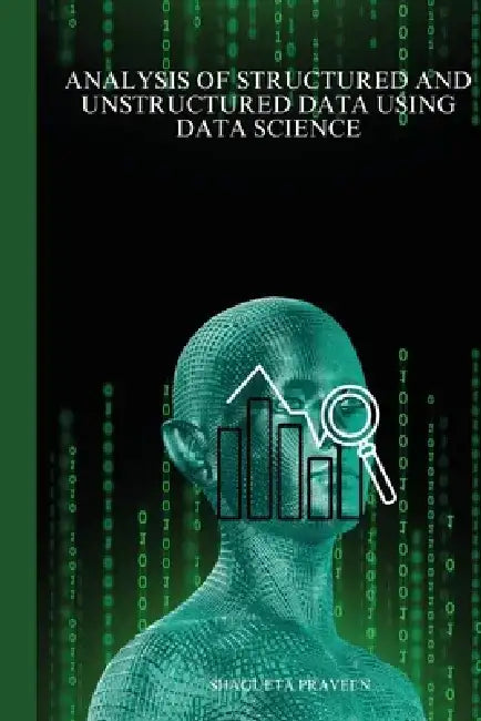 Analysis of structured and unstructured data using data science by Shagufta Parveen