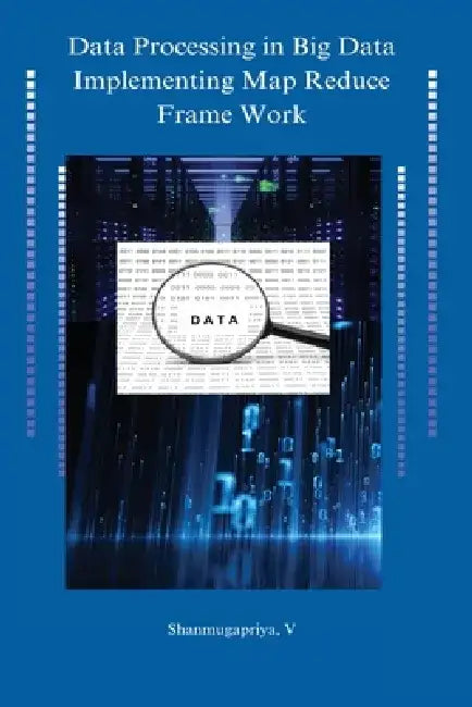 Data processing in big data implementing map reduce framework by Shanmugapriya V
