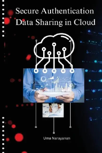 Secure authentication data sharing in cloud by Uma Narayanan