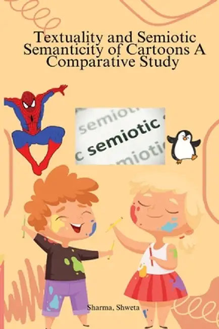 Textuality and Semiotic Semanticity of Cartoons A Comparative Study by Shweta Sharma