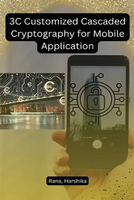 3C Customized Cascaded Cryptography for Mobile Application by Rana Harshika