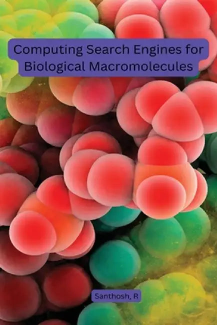Computing Search Engines for Biological Macromolecules by Santhosh R