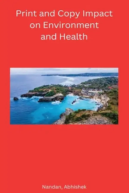 Print and Copy Impact on Environment and Health by Abhishek Nandan