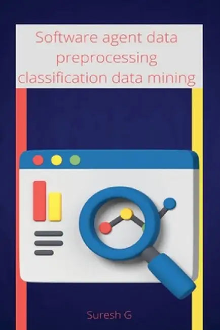 Software agent data preprocessing classification data mining by Suresh G