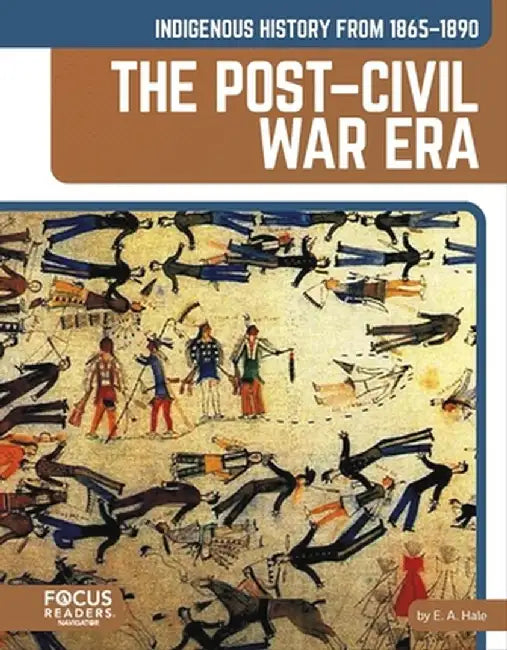 Indigenous History from 1865-1890: The Post-Civil War Era by E. a. Hale