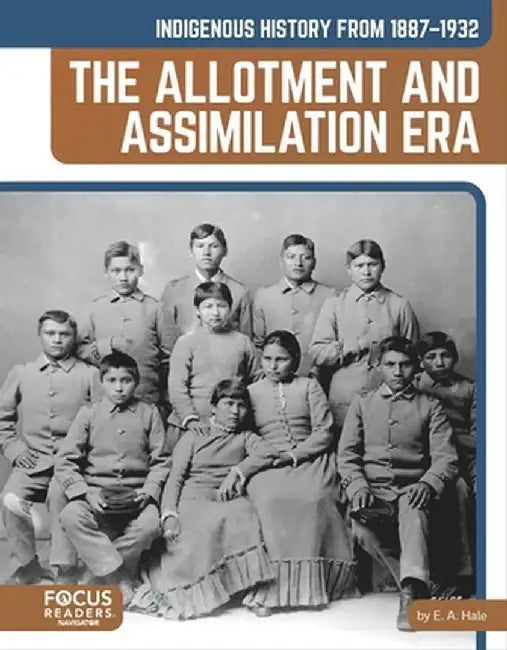 Indigenous History from 1887-1932: The Allotment and Assimilation Era by E. a. Hale
