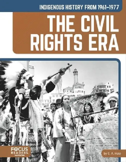 Indigenous History from 1961-1977: The Civil Rights Era by E. a. Hale