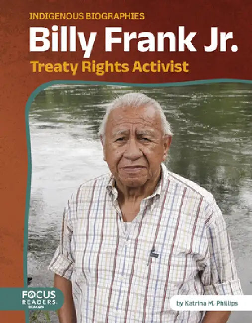 Billy Frank Jr.: Treaty Rights Activist by Katrina M. Phillips