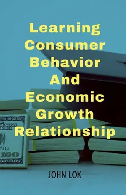 Learning Consumer Behavior And by John Lok