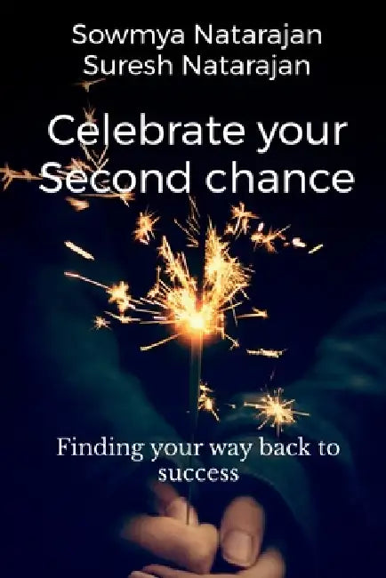 Celebrate Your Second Chance: Finding Your Way Back to Success by Suresh Natarajan, Sowmya Natarajan