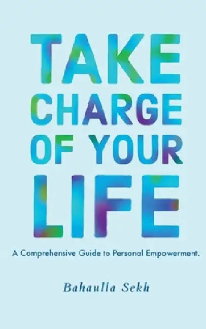 Take Charge Of Your Life by Bahaulla Sekh