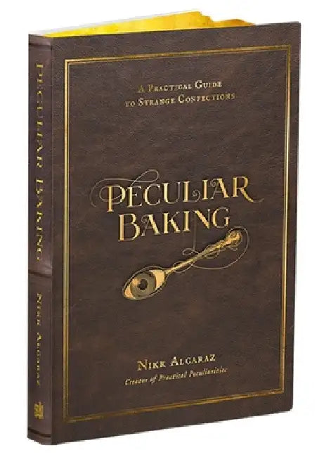 Peculiar Baking: A Practical Guide to Dark Confections by Nikk Alcaraz