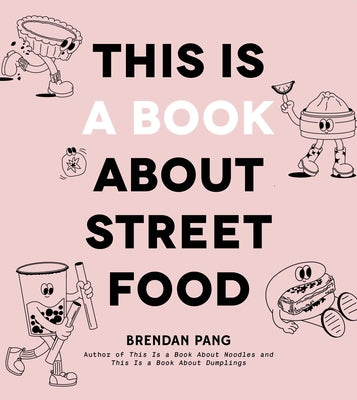 This Is a Book about Street Food by Brendan Pang