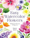 Easy Watercolor Florals: 50 Stunning Projects for Beginners by Bianca Rosen