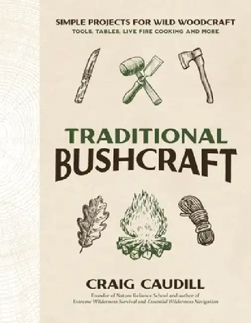 The Complete Guide to Wilderness Bushcraft: 25 Step-By-Step Projects for Outdoor Living and Survival by Craig Caudill