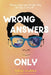 Wrong Answers Only by Tobias Madden