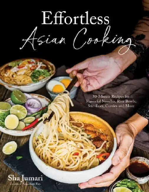 30-Minute Asian Cooking: 60 Quick and Delicious Stir-Fries, Noodles, Curries and More by Sha Jumari