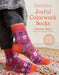 Colorwork Socks Around the House: 25 Cozy, Vibrant Patterns Inspired by Your Favorite Things, from Games to Pets to Food by Charlotte Stone