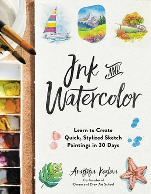Watercolor School: Learn the Art of Ink and Wash Painting in 30 Days by Anastasia Kozlova
