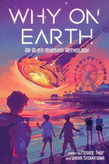 Why on Earth: An Alien Invasion Anthology by Vania Stoyanova