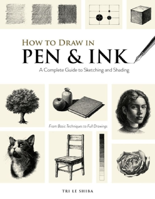 The Artist's Guide to Pen and Ink: Take Your Drawings to the Next Level with Gorgeous Shading  by Tri Le
