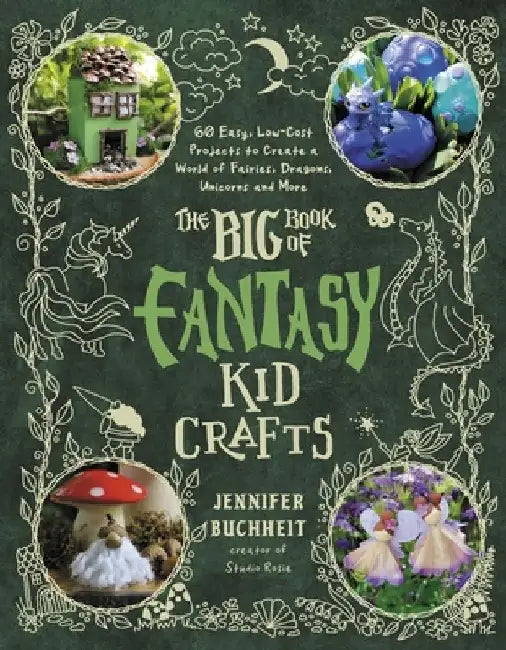 The Big Book of Fantasy Kid Crafts by Jennifer Buchheit