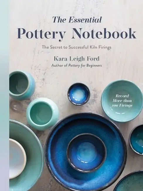 The Essential Pottery Notebook: The Secret to Successful Kiln Firings by Kara Leigh Ford