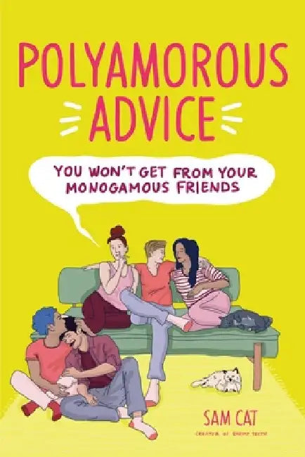Polyamorous Advice You Won't Get from Your Monogamous Friends by Sam Cat