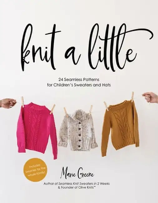 Knit a Little: 24 Seamless Patterns for Children's Sweaters and Hats by Marie Greene