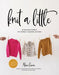 Knit a Little: 24 Seamless Patterns for Children's Sweaters and Hats by Marie Greene