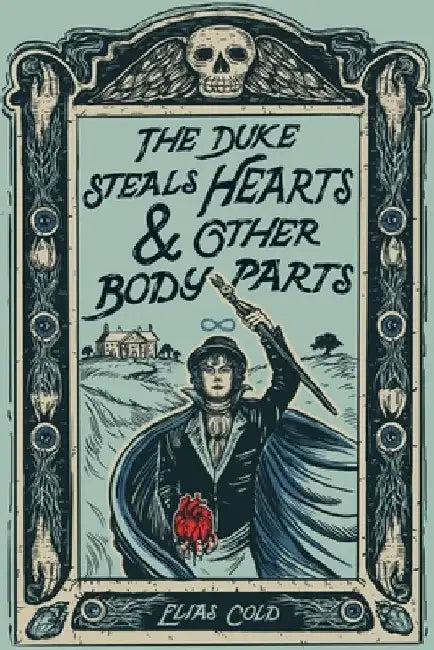 The Duke Steals Hearts & Other Body Parts by Elias Cold