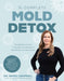 The Complete Mold Detox: The Definitive Guide to Healing Your Body from Mold Illness and Mycotoxins by Becky Campbell