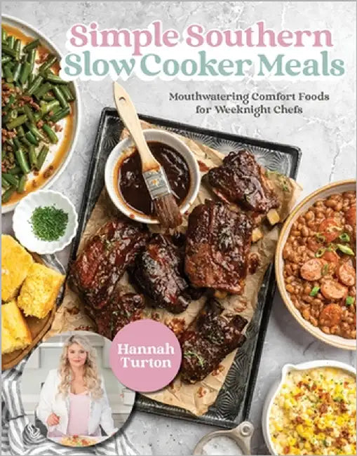 Simple Southern Slow Cooker Meals: Mouthwatering Comfort Foods for Weeknight Chefs by Hannah Turton