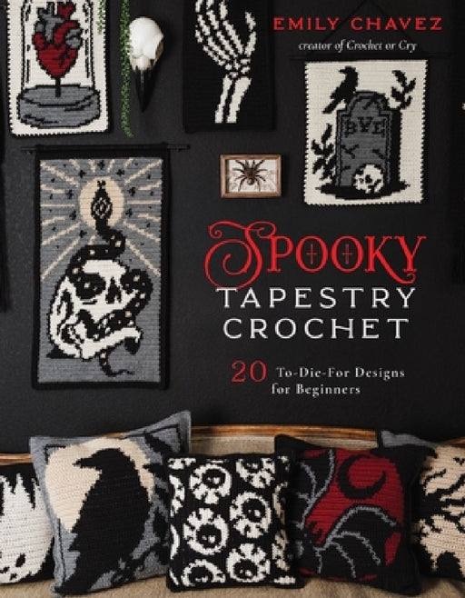 Spooky Tapestry Crochet: 20 To-Die-For Designs for Beginners  by Emily Chavez