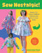 Sew Nostalgic!: Upcycle Your Favorite Childhood Bedsheets Into One-Of-A-Kind Outfits by Kelsey Swarthout