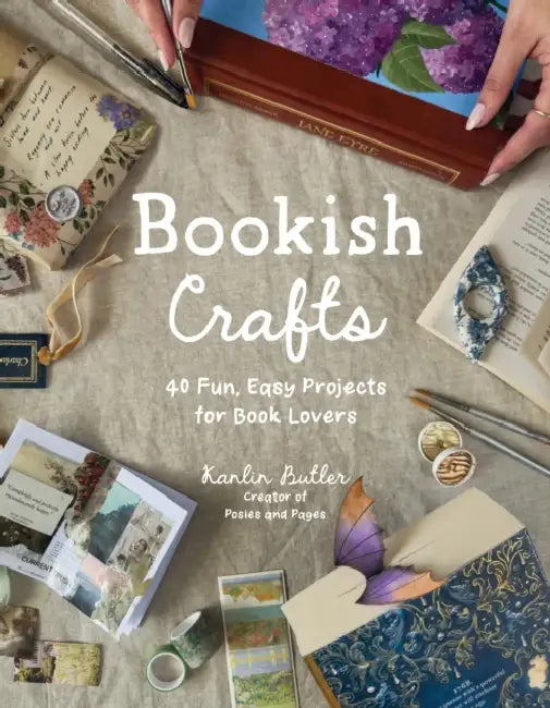 Bookish Crafts: 40 Fun, Easy Projects for Book Lovers by Kanlin Butler