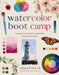 Watercolor Boot Camp: Strengthen Your Skills and Create Beautiful Paintings in One Month by Hannah M. Pickerill