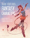 Draw Your Own Fantasy Characters: Design Original Characters for RPG Worlds and Beyond by Tamara Osborn