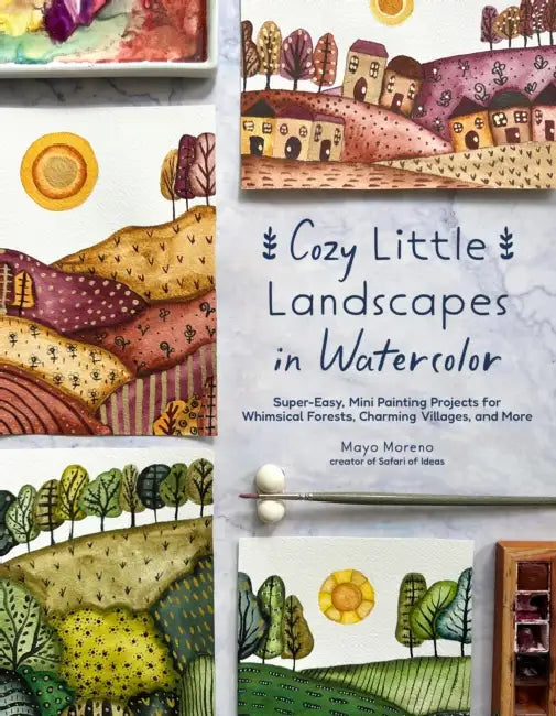 Cozy Little Landscapes in Watercolor: Super-Easy, Mini Painting Projects for Whimsical Forests, Charming Villages, and More by Mayo Moreno