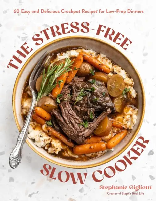 The Stress-Free Slow Cooker: 60 Easy and Delicious Crockpot Recipes for Low-Prep Dinners by Stephanie Gigliotti