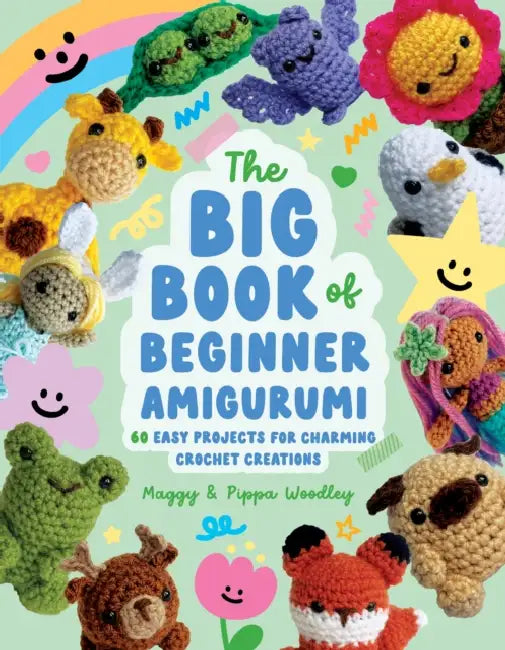 The Big Book of Beginner Amigurumi: 60 Easy Projects for Charming Crochet Creations by Maggy Woodley, Pippa Woodley
