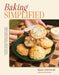Baking Simplified: The Easiest, Quickest Recipes for Breads, Cakes, Cookies, and More--No Stand Mixer Needed by Skylar Sokolowski