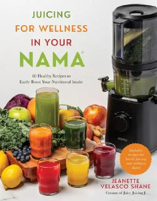 Juicing for Wellness in Your Nama: 60 Healthy Recipes to Easily Boost Your Nutritional Intake by Jeanette Shane