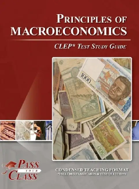 Principles of Macroeconomics CLEP Test Study Guide by Passyourclass